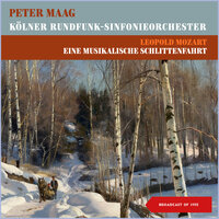 Eine Musikalische Schlittenfahrt, Lmv VIII: 8, V: Allegro - Kölner Rundfunk-Sinfonie-Orchester & Peter Maag & Леопольд Моцарт