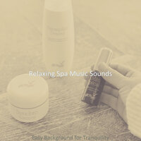Laid-back Music for Deep Rejuvenation - Relaxing Spa Music Sounds