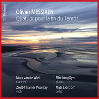 Quatuor pour la fin du Temps for clarinet, violin, cello, and piano: No. 8. Louange à l'Immortalité de Jésus - Zsolt-Tihamer Visontay & Min-Jung Kym & Оливье Мессиан