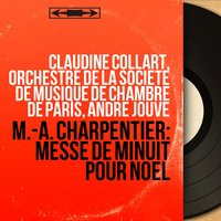 Messe de minuit à 4 voix, flûtes et violons, pour Noël, H. 9: Credo sur "Vous qui désirez sans fin" - Andre Jouve & Orchestre de la Société de musique de chambre de Paris & Ensemble vocal de Paris & Orchestre de la Société de musique de chambre de Paris, André Jouve, Ensemble vocal de Paris & Марк-Антуан Шарпантье