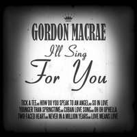 Why Break the Heart That Loves You? - Gordon MacRae