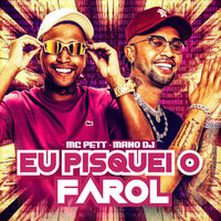 Eu Pisquei o Farol - MC PETT & Mano Dj