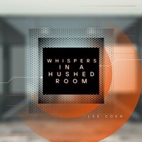 Whispers in a Hushed Room - Lee Coen
