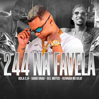 244 na Favela - Bola CH & Xand Grau & Gel Motos