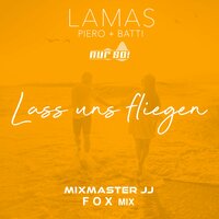 Lass uns fliegen - Lamas, Piero & Batti & Nur So! & Mixmaster JJ