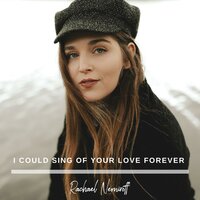 I Could Sing Of Your Love Forever - Rachael Nemiroff