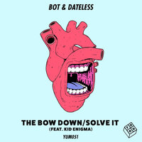 The Bow Down - Bot & Dateless