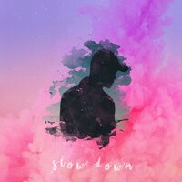 SLOW DOWN - Need