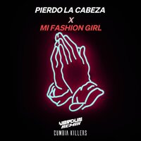Pierdo la Cabeza X Mi Fashion Girl - Verdun Remix & Cumbia Killers