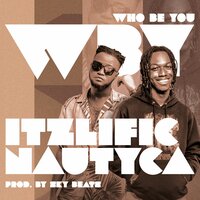 Who Be You - Nautyca & ItzLific