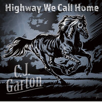 Highway We Call Home - CJ Garton
