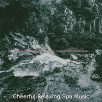 Wondrous Backdrops for Complete Relaxation - Cheerful Relaxing Spa Music