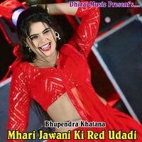 Mhari Jawani Ki Red Udadi - Bhupendra Khatana