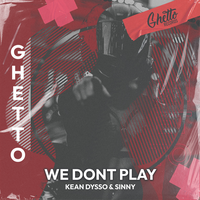 We Don't Play - KEAN DYSSO & Sinny