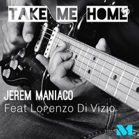 Take Me Home - Jerem Maniaco & Lorenzo Di Vizio