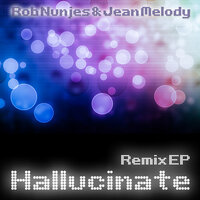 Hallucinate - Rob Nunjes & Jean Melody