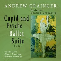 Cupid and Psyche Ballet Suite, Op. 6a: Cupid and Psyche Ballet Suite - Andrew Grainger & Budapest Scoring Orchestra