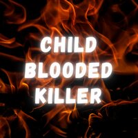 the last of all dreams - CHILD BLOODED KILLER