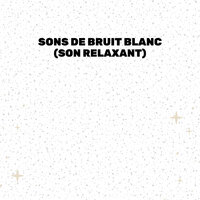 Sons De Bruit Blanc (Son Coucher De Sommeil) - Médecine Relaxante & Bruit Blanc Dormir & Bruit Blanc