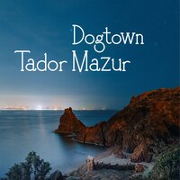 Dogtown - Tador Mazur