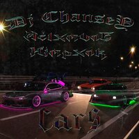 CARS - DJ CHANSEY & MELXMVNE & himphxnk