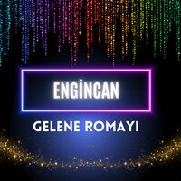Gelene Romayı - ENGİNCAN