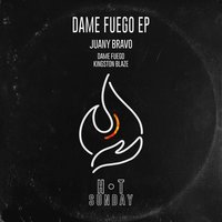 Dame Fuego - Juany Bravo