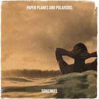 Paper Planes and Polaroids - Sirkenkel