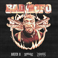 BAD MOFO - Rated R & BRASIVE & MYSTRVS