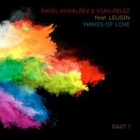 Waves of Love - Pavel Khvaleev & Vian Pelez & Leusin