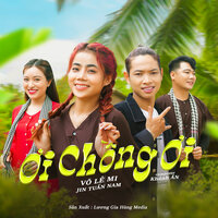 Ơi Chồng Ơi - Võ Lê Mi & Jin Tuấn Nam & Lương Gia Hùng