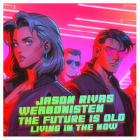 Living In The Now - Jason Rivas & Weabonisten & The Future Is Old