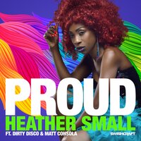 Proud - Heather Small & Dirty Disco & Matt Consola & Michel Mizrahi
