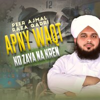 Apny Waqt Ko Zaya Na Kren - peer ajmal raza qadri