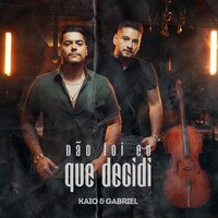 Não Foi Eu Que Decidi - Kaio & Gabriel