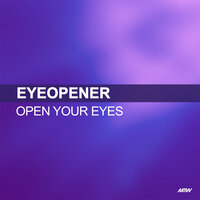 Open Your Eyes - Eyeopener & Alex K
