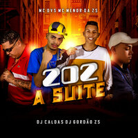 202 a Suite - Mc Dvs & MC Menor Da ZS & DJ Caldas & DJ Gordão Zs