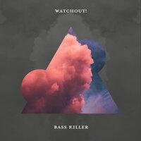 Watchout - Bass Killer