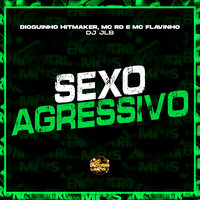 Sexo Agressivo - Dioguinho hitmaker & MC RD & Mc Flavinho & DJ JLB