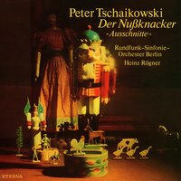 The Nutcracker, Op. 71, Act II: No. 12, Divertissement - Rundfunk-Sinfonieorchester Berlin & Heinz Rögner & Пётр Ильич Чайковский