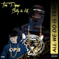 All We Do Is Trap - Billy Da Kid & Tre Papez