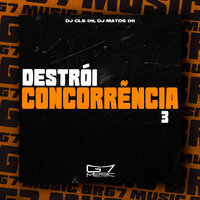 Destrói Concorrência 3 - DJ CLS 011 & DJ MATOS 011 & G7 MUSIC BR