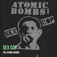 Sex Cop - The Atomic Bombs
