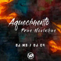 Aquecimento Pras Novinhas - Dj Ms & DJ C4