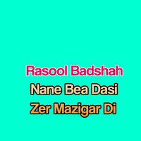 Nane Bea Dasi Zer Mazigar Di. - Rasool Badshah