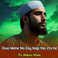 Dwa Mene Na Zay Kegi Yao Zra Ke - Pir Abbass Khaki & Zeeshan Ahmad