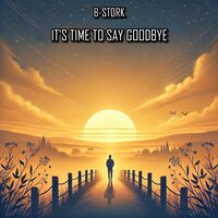 It's Time to Say Goodbye - B-Stork