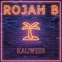 Kaliweed - Rojah B & Greatest Friends