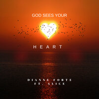 God Sees Your Heart - Dianne Forte & ALICE