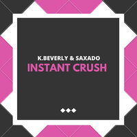 Instant Crush - Saxado & K.Beverly